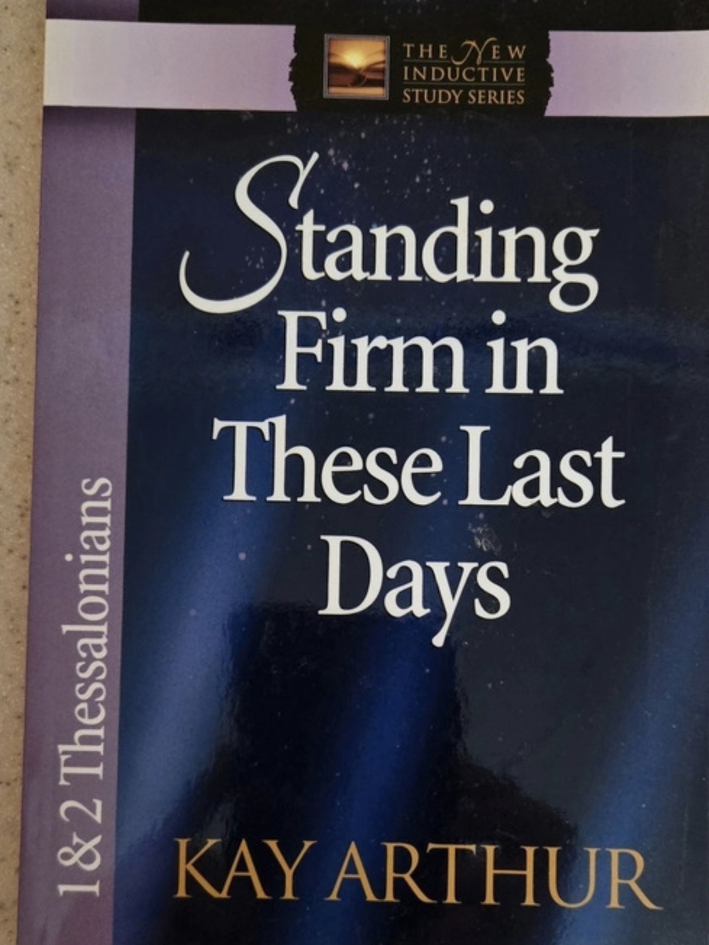 Harvest House Publishers Standing Firm in These Last Days: 1 & 2 Thessalonians